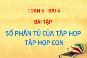Bài tập số phần tử của tập hợp, tập hợp con - Toán 6 bài 4